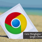 Cara Menghapus History Google Chrome