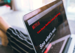Cara Bayar Netflix Pakai GoPay
