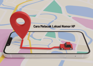 Cara Melacak Lokasi Nomor HP