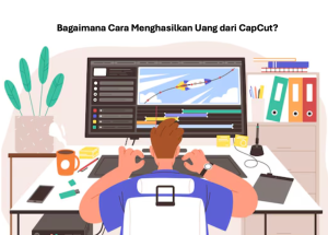 Cara Menghasilkan Uang dari CapCut